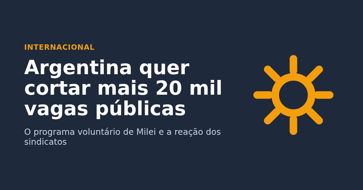 Arte com um sol e o texto: Argentina quer cortar mais 20 mil vagas públicas